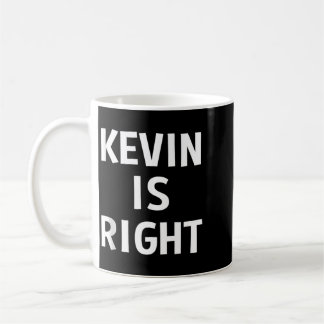 Kevin Is Right Funny Jokes Sarcastic Birthday Gift Coffee Mug