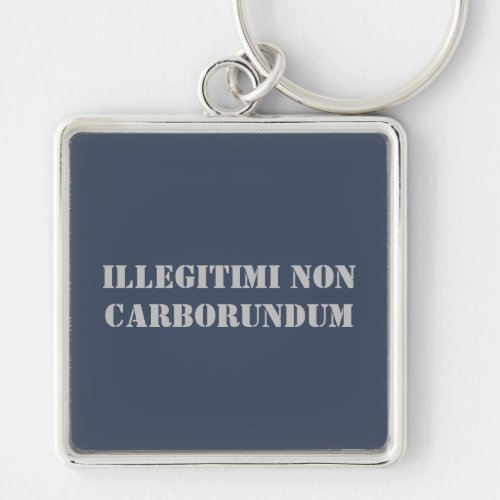 Key Chain Illegitimi Non Carborundum