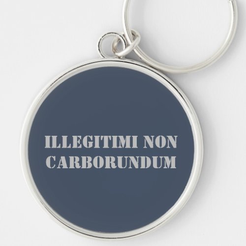 Key Chain Illegitimi Non Carborundum