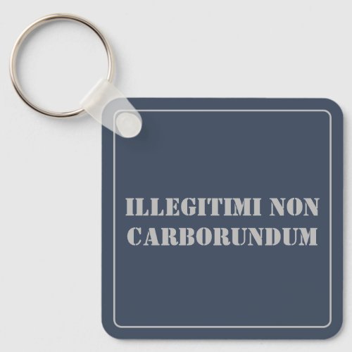 Key Chain Illegitimi Non Carborundum