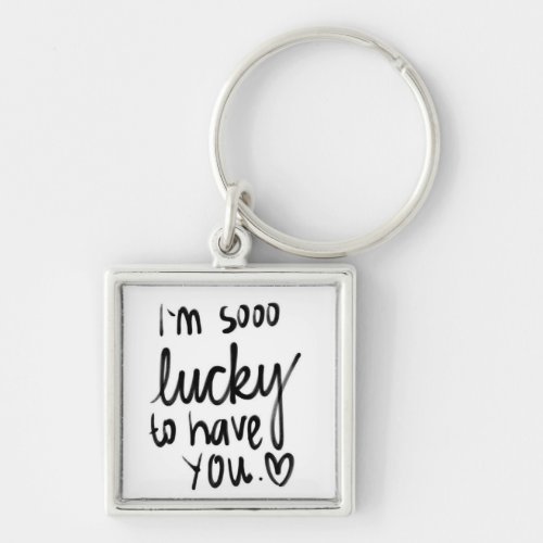 KEY CHAIN SO LUCKY TO HAVE YOU IN MY LIFE