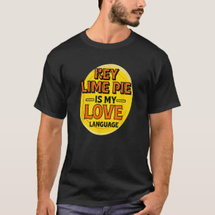 Key Lime Pie is My Love Language Dessert Pie Foodi T-Shirt