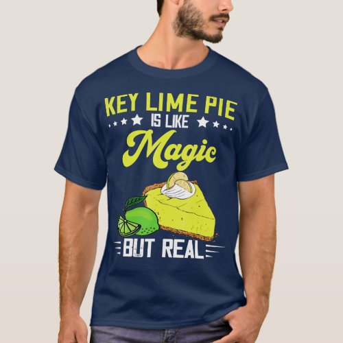 Key Lime Pie Magic But Real Lemon Pie Dessert Tart T_Shirt
