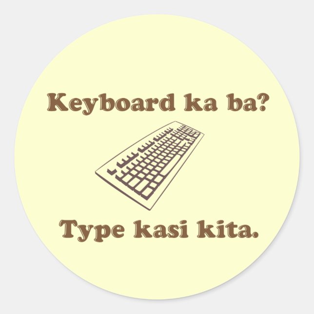 Keyboard Ka Ba? Type Kita. Classic Round Sticker (Front)