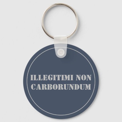 Keychain Illegitimi Non Carborundum