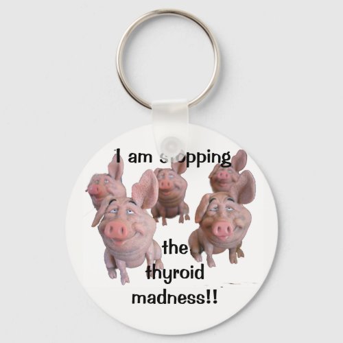 Keychain__STOPPING the THYROID MADNESS Keychain