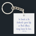 Keychain teacher quote<br><div class="desc">To teach is to dedicate your life so others may learn to live.
Never lose your purpose or your keys with this touching quote from Katie Perez.</div>