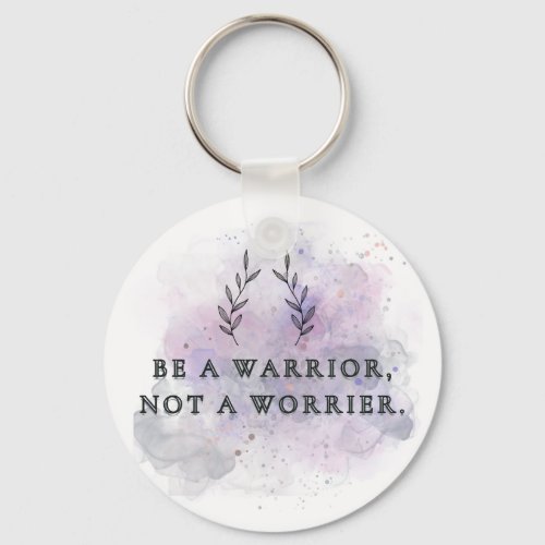 Keychain with  Be a warrior not a worrier 