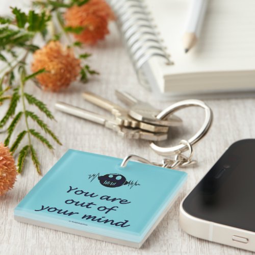Keychain with text You are out of your mind