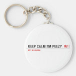 keep calm i'm peezy   Keychains