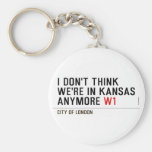 I don't think We're in Kansas anymore  Keychains