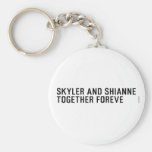 Skyler and Shianne Together foreve  Keychains