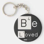 Be
 Loved  Keychains