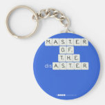 MASTER
 OF
   THE
 disASTER
 
 
   Keychains