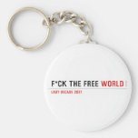 F*CK THE FREE  Keychains