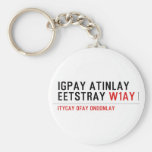 Igpay Atinlay Eetstray  Keychains