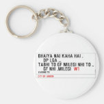 bhaiya nai kaha hai .     dp lga ... tabhi to gf milegi nhi to ..     gf Nhi .milegi   Keychains