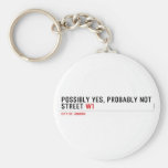 Possibly yes, probably not  Street  Keychains