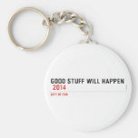 Good stuff will happen   Keychains