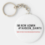 Im new Admin   #Tahseen_Qainth   Keychains