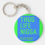 thug life  nigga  Keychains