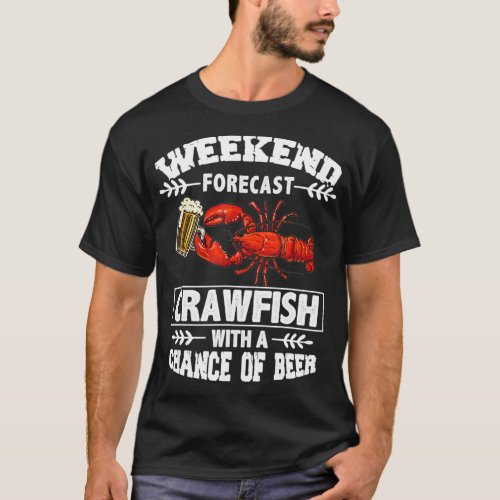 Ki Weekend Forecast Crawfish Beer Drinking Lover T_Shirt