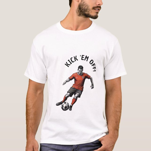Kick 'Em Off Soccer Edition T-Shirt (Front)