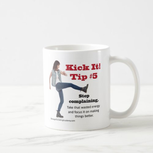 Kick It 5 Stop Complaining Coffee Mug