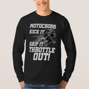 Kick It Grip It Throttle It Out Dirt Biker Motocro T-Shirt