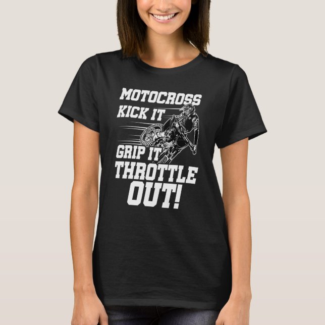 Kick It Grip It Throttle It Out Dirt Biker Motocro T-Shirt (Front)