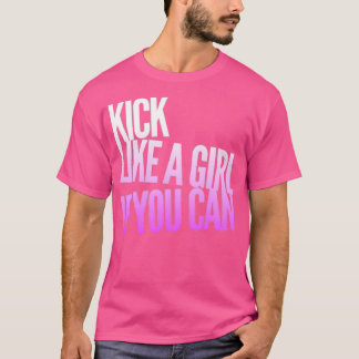 Kick Like a Girl If You Can White Pink T-Shirt