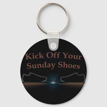 Kick Off Your Sunday Shoes Keychain by tonigl at Zazzle
