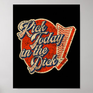 Kick Today In The Retro Vintage Funny Motivation Poster