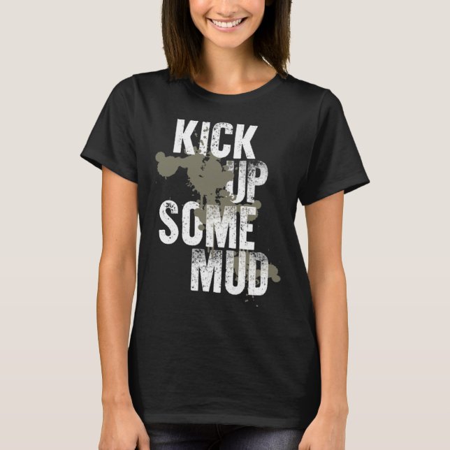 kick up some mud  workout gym cool saying inspirat T-Shirt (Front)