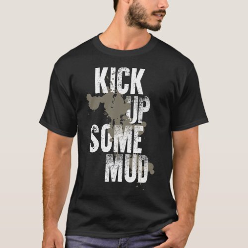 kick up some mud  workout gym cool saying inspirat T_Shirt