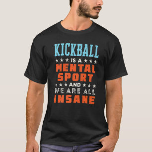 Kickball Is a Mental Sport Player Coach T-Shirt