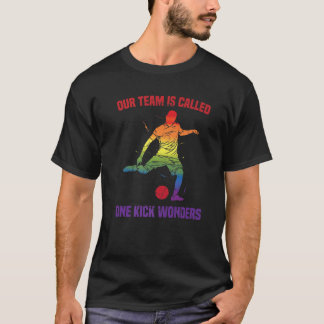 Kickball - Our Team Is Called One Kick Wonders - C T-Shirt