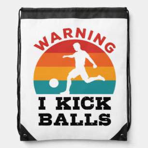 Kickball Warning I Kick Balls Drawstring Bag