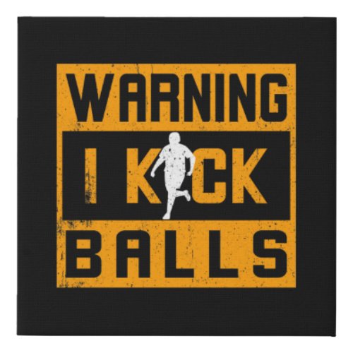 Kickball Warning I Kick Balls Faux Canvas Print
