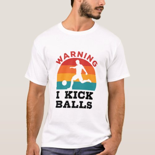 Kickball Warning I Kick Balls T_Shirt