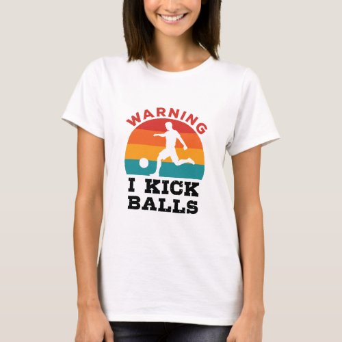 Kickball Warning I Kick Balls T_Shirt