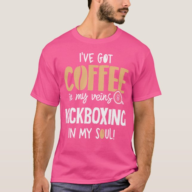 Kickboxing For Coffee Lovers In My Veins Soul T-Shirt (Front)