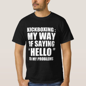 Kickboxing funny first person quote T-Shirt