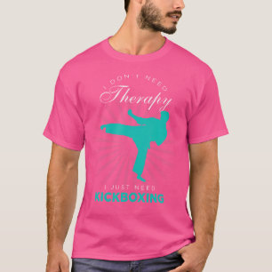 Kickboxing I Don'T Need Therapy Just Kick Boxing T-Shirt