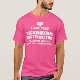 Kickboxing Instructor I Am Never Wrong T-Shirt