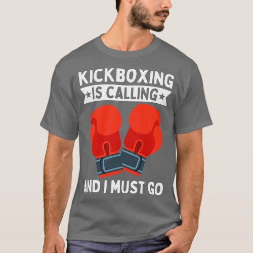 Kickboxing Is Calling And I Must Go T_Shirt