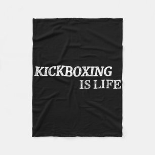 Kickboxing Is Life Martial Arts Kick-boxing Boxer  Fleece Blanket
