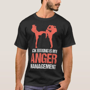 Kickboxing Is My Anger Management For A Kickboxer  T-Shirt