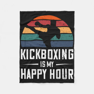 Kickboxing Is My Happy Hour Funny Kick Boxing  Fleece Blanket