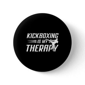 Kickboxing Is My Therapy Kick Boxing Sports Lover  Button